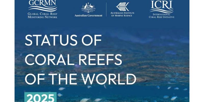 The cover of a scientific report titled Status of Coral Reefs of the World 2025, white type over an underwater photograph of a shallow reef with small fish, carrying the logos of the Global Coral Reef Monitoring Network, the Australian Government, the Australian Institute of Marine Science and the International Coral Reef Initiative.